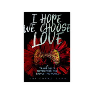 I Hope We Choose Love: A Trans Girl’s Notes from the End of the World