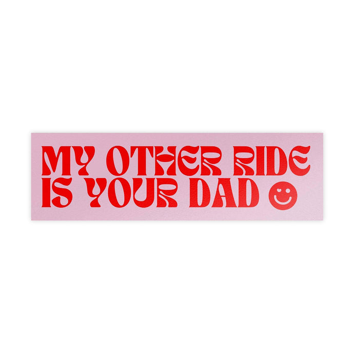 My Other Ride is Your Dad Bumper Sticker