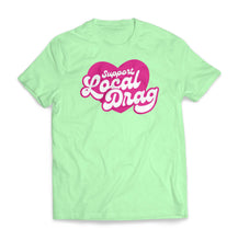 Load image into Gallery viewer, Support Local Drag T-Shirt